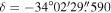 $\delta =-34^\circ 02^{\prime} 29\buildrel{\prime\prime}\over{.} 590$
