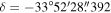 $\delta =-33^\circ 52^{\prime} 28\buildrel{\prime\prime}\over{.} 392$