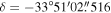 $\delta =-33^\circ 51^{\prime} 02\buildrel{\prime\prime}\over{.} 516$