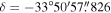$\delta =-33^\circ 50^{\prime} 57\buildrel{\prime\prime}\over{.} 826$