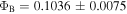 ${{\rm{\Phi }}}_{{\rm{B}}}=0.1036\pm 0.0075$