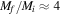 ${M}_{f}/{M}_{i}\approx 4$