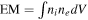 $\mathrm{EM}=\int {n}_{i}{n}_{e}{dV}$