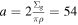 $a=2\tfrac{{{\rm{\Sigma }}}_{g}}{\pi \rho }=54$