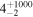 ${4}_{-2}^{+1000}$