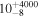 ${10}_{-8}^{+4000}$