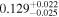 ${0.129}_{-0.025}^{+0.022}$