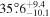 $35\buildrel{\circ}\over{.} {6}_{-10.1}^{+9.4}$