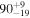 ${90}_{-19}^{+9}$