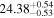 ${24.38}_{-0.53}^{+0.54}$