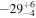 $-{29}_{-4}^{+6}$