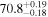 ${70.8}_{-0.18}^{+0.19}$