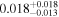 ${0.018}_{-0.013}^{+0.018}$