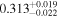 ${0.313}_{-0.022}^{+0.019}$