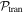 ${{ \mathcal P }}_{\mathrm{tran}}$