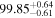 ${99.85}_{-0.61}^{+0.64}$