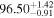 ${96.50}_{-0.91}^{+1.42}$