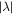 $| \lambda | $