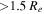 $\gt 1.5\,{R}_{e}$