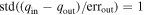$\mathrm{std}(({q}_{\mathrm{in}}-{q}_{\mathrm{out}})/{\mathrm{err}}_{\mathrm{out}})=1$