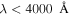 $\lambda \lt 4000\,\mathring{\rm A} $