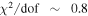 ${\chi }^{2}/\mathrm{dof}\,\sim \,0.8$