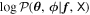 $\mathrm{log}{ \mathcal P }({\boldsymbol{\theta }},{\boldsymbol{\phi }}| {\boldsymbol{f}},{\mathsf{X}})$