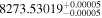 ${8273.53019}_{-0.00005}^{+0.00005}$