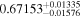 ${0.67153}_{-0.01576}^{+0.01335}$