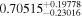 ${0.70515}_{-0.23016}^{+0.19778}$