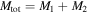 ${M}_{\mathrm{tot}}={M}_{1}+{M}_{2}$