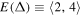 $E\left({\rm{\Delta }}\right)\equiv \left\langle 2,4\right\rangle $