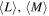 $\left\langle L\right\rangle ,\left\langle M\right\rangle $