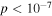 $p\lt {10}^{-7}$