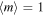 $\langle m\rangle =1$