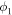 ${\phi }_{1}$