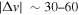 $| {\rm{\Delta }}v| \,\sim 30\mbox{--}60$