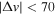 $| {\rm{\Delta }}v| \lt 70$