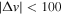 $| {\rm{\Delta }}v| \lt 100$