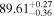 ${89.61}_{-0.36}^{+0.27}$