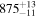${875}_{-11}^{+13}$