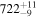 ${722}_{-9}^{+11}$