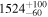 ${1524}_{-60}^{+100}$