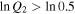 $\mathrm{ln}{Q}_{2}\gt \mathrm{ln}0.5$
