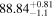${88.84}_{-1.1}^{+0.81}$