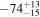 $-{74}_{-15}^{+13}$