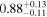 ${0.88}_{-0.11}^{+0.13}$