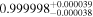 ${0.999998}_{-0.000038}^{+0.000039}$