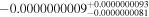 $-{0.0000000009}_{-0.0000000081}^{+0.0000000093}$