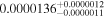 ${0.0000136}_{-0.0000011}^{+0.0000012}$